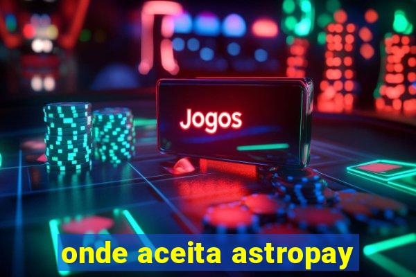 onde aceita astropay